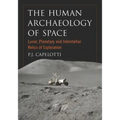The Human Archaeology of Space: Lunar, Planetary and Interstellar Relics of Exploration
