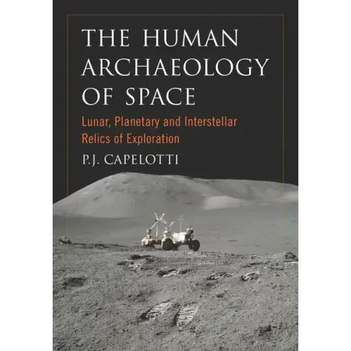 The Human Archaeology of Space: Lunar, Planetary and Interstellar Relics of Exploration