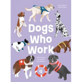 Dogs Who Work: The Canines We Cannot Live Without