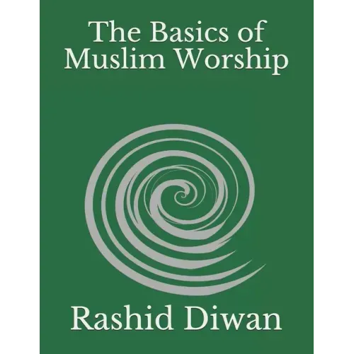 The Basics of Muslim Worship: Imaan, Salaah, Zakaah, Saum, Hajj