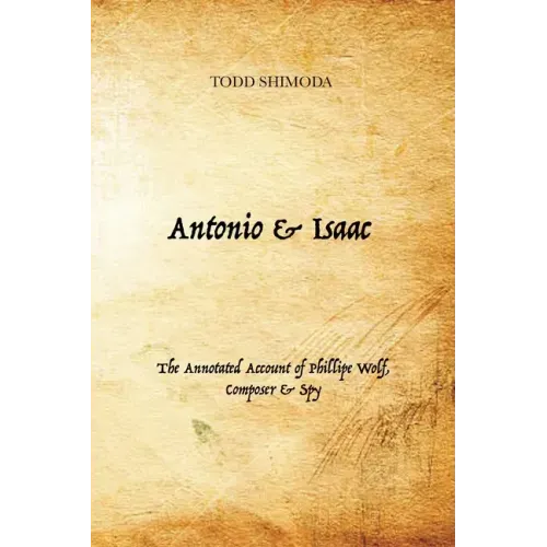 Antonio & Isaac: The Annotated Account of Phillipe Wolf, Composer & Spy