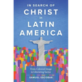 In Search of Christ in Latin America: From Colonial Image to Liberating Savior