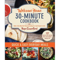 Welcome Home 30-Minute Cookbook: Quick & Easy Everyday Meals