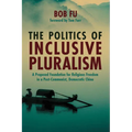 The Politics of Inclusive Pluralism: A Proposed Foundation for Religious Freedom in a Post-Communist, Democratic China