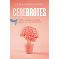 Cerebrotes: Cultiva Y Moldea Tu Cerebro Gracias a la Neuroplasticidad / Brainiac
