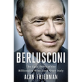 Berlusconi: The Epic Story of the Billionaire Who Took Over Italy