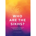 Who Are the Sikhs?: An Exploration of the Beliefs, Practices, & Traditions of the Sikh People