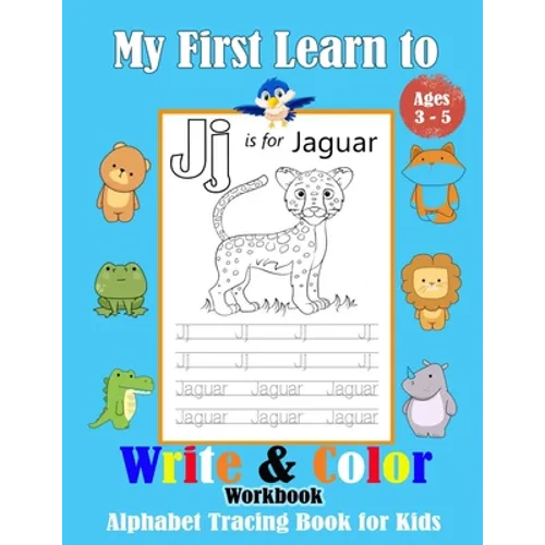 My First Learn to Write & Color Workbook: alphabet tracing book for kids ages 3-5, Trace and color Letters, Practice for Kids with Pen Control.
