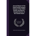 Annual Report of the Supervising Surgeon General of the Public Health and Marine-Hospital Service of the United States