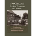 Smorgonie, District Vilna; Memorial Book and Testimony (Smarhon, Belarus): Translation of Smorgon mehoz Vilno; sefer edut ve-zikaron