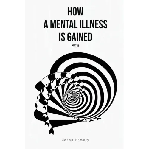 How a Mental Illness is Gained Part III
