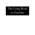 The Long Road to Eternity