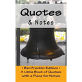 Quotes & Notes: Ben Franklin Edition / A Little Book of Quotes with a Place for Notes