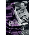 Elizabeth Bowen: A Literary Life