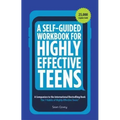 A Self-Guided Workbook for Highly Effective Teens: A Companion to the Best Selling 7 Habits of Highly Effective Teens (Gift for Teens and Tweens) (Age