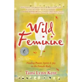 Wild Feminine: Finding Power, Spirit & Joy in the Female Body
