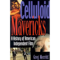 Celluloid Mavericks: A History of American Independent Film Making