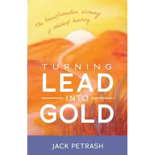 Turning Lead Into Gold: The Transformative Alchemy of Waldorf Teaching