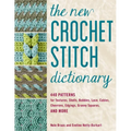 The New Crochet Stitch Dictionary: 440 Patterns for Textures, Shells, Bobbles, Lace, Cables, Chevrons, Edgings, Granny Squares, and More
