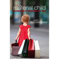 Material Child: Growing Up in Consumer Culture