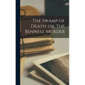The Swamp of Death, or, The Benwell Murder [microform]