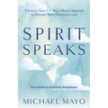 Spirit Speaks: A Step-By-Step & Evidence-Based Approach to Genuine Spirit Communication