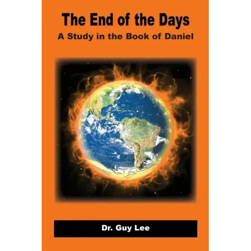 The End of the Days: A Study in the Book of Daniel