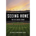 Seeing Home: The Ed Lucas Story: A Blind Broadcaster's Story of Overcoming Life's Greatest Obstacles
