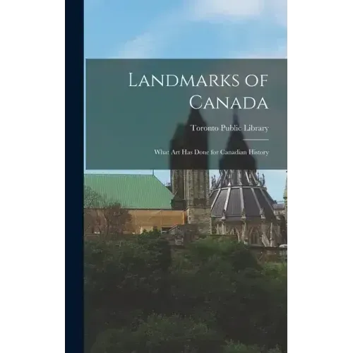 Landmarks of Canada: What Art has Done for Canadian History