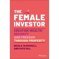 The Female Investor: #1 Award Winner: Creating Wealth, Security, and Freedom Through Property