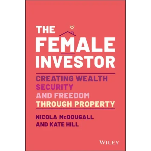 The Female Investor: #1 Award Winner: Creating Wealth, Security, and Freedom Through Property