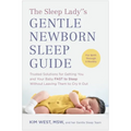 The Sleep Lady(r)'s Gentle Newborn Sleep Guide: Trusted Solutions for Getting You and Your Baby Fast to Sleep Without Leaving Them to Cry It Out