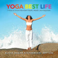 Yoga Best Life: 5 Keys to Unlock Abundant Health, Wealth, and Happiness
