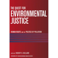 The Quest for Environmental Justice: Human Rights and the Politics of Pollution