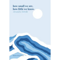 how small we are, how little we know.