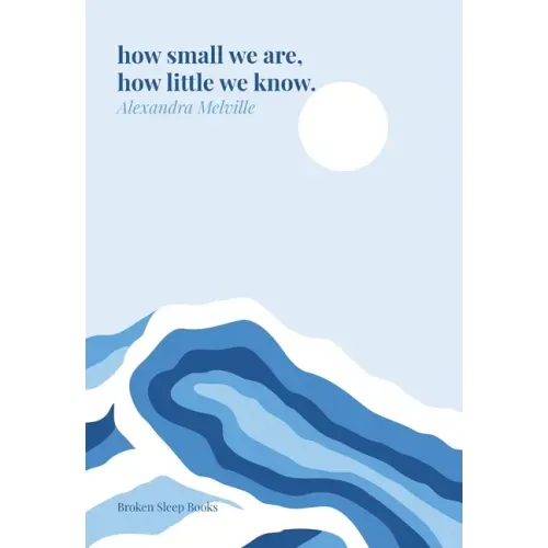 how small we are, how little we know.