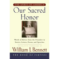 Our Sacred Honor: "The Stories, Letters, Songs, Poems, Speeches, and