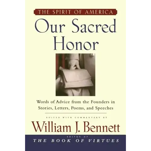 Our Sacred Honor: "The Stories, Letters, Songs, Poems, Speeches, and