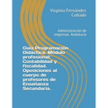 Guía Programación Didáctica. Módulo profesional: Contabilidad y fiscalidad. Oposiciones al cuerpo de profesores de Enseñanza Secundaria.: Administraci