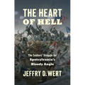The Heart of Hell: The Soldiers' Struggle for Spotsylvania's Bloody Angle