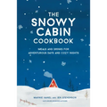 The Snowy Cabin Cookbook: Meals and Drinks for Adventurous Days and Cozy Nights