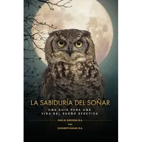 La Sabiduría del Soñar: Una Guia Para Una Vida del Sueño Efectiva = Wisdom of Dreaming