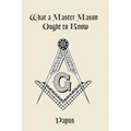 What a Master Mason Ought to Know