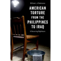 American Torture from the Philippines to Iraq: A Recurring Nightmare