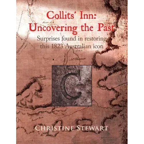 Collits' Inn: Uncovering the Past: Surprises found in restoring this 1823 Australian icon