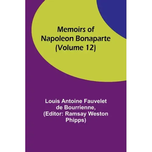 Memoirs of Napoleon Bonaparte (Volume 12)