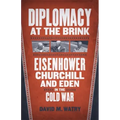 Diplomacy at the Brink: Eisenhower, Churchill, and Eden in the Cold War