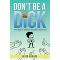 Don't Be A Dick: The Key to Effective Communication