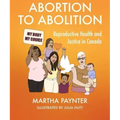 Abortion to Abolition: Reproductive Health and Justice in Canada