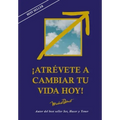 Atrévete a Cambiar Tu Vida Hoy